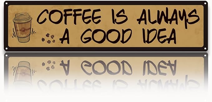 Coffee Decor, Retro Metal Tin Sign, Coffee is Always A Good Idea, Rustic by Unknown
